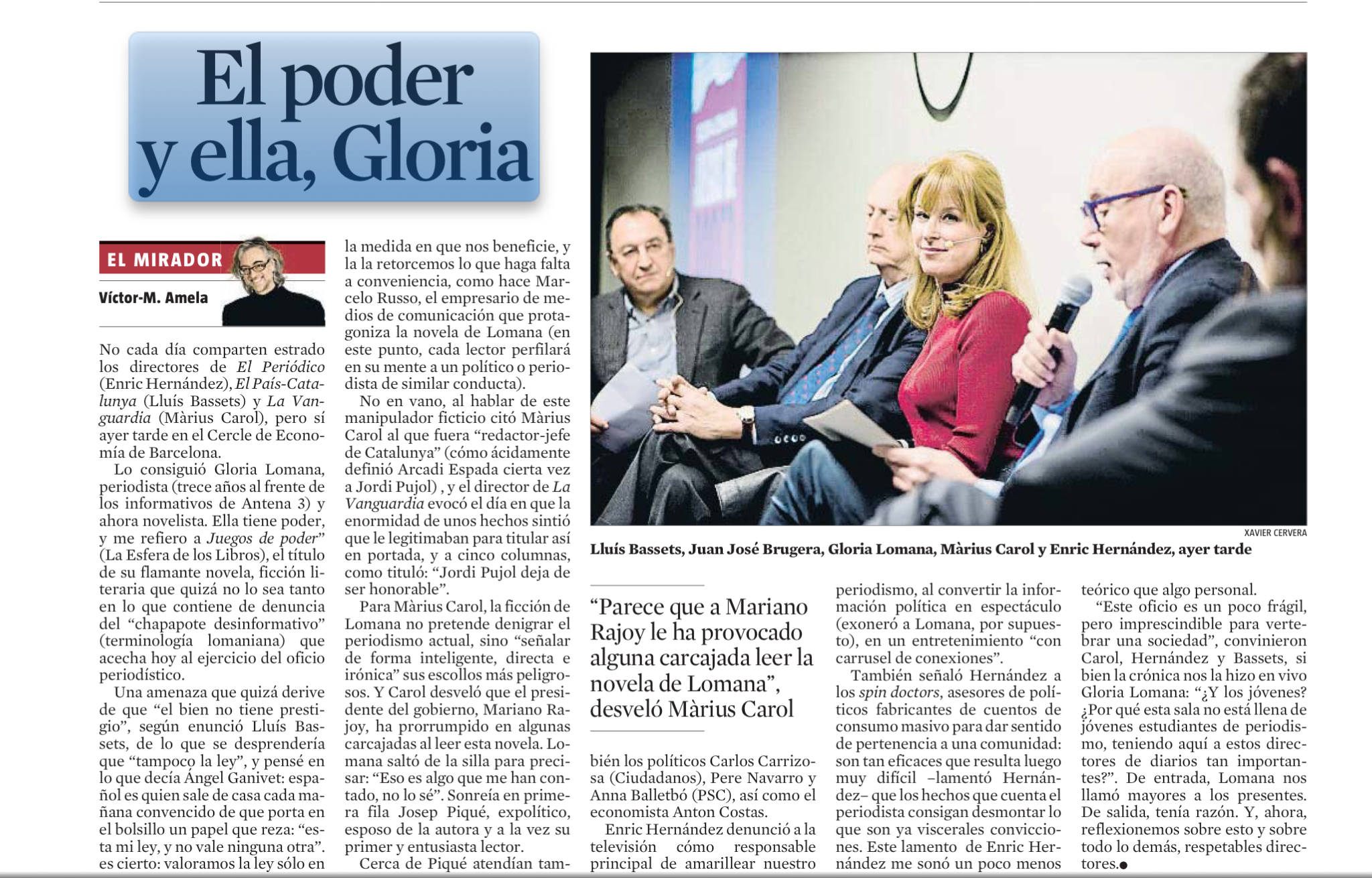 No cada día comparten estrado los directores de El Periódico (Enric Hernández), El País-Catalunya (Lluís Bassets) y La Vanguardia (Màrius Carol), pero sí ayer tarde en el Cercle de Economía de Barcelona. Lo consiguió Gloria Lomana, periodista (trece años al frente de los informativos de Antena 3) y ahora novelista. Ella tiene poder, y me refiero a Juegos de poder ” (La Esfera de los Libros), el título de su flamante novela, ficción literaria que quizá no lo sea tanto en lo que contiene de denuncia del “chapapote desinformativo” (terminología lomaniana) que acecha hoy al ejercicio del oficio periodístico.